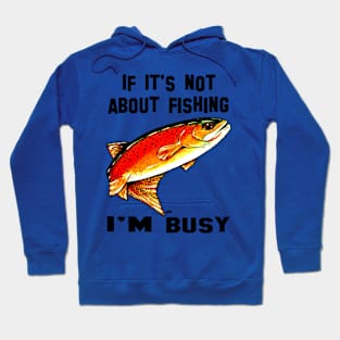 If It's Not About Fishing I'm Busy Yellowstone Cutthroat Trout Rocky Mountains Fish Char Jackie Carpenter Gift Father Dad Husband Wife Best Seller Hoodie